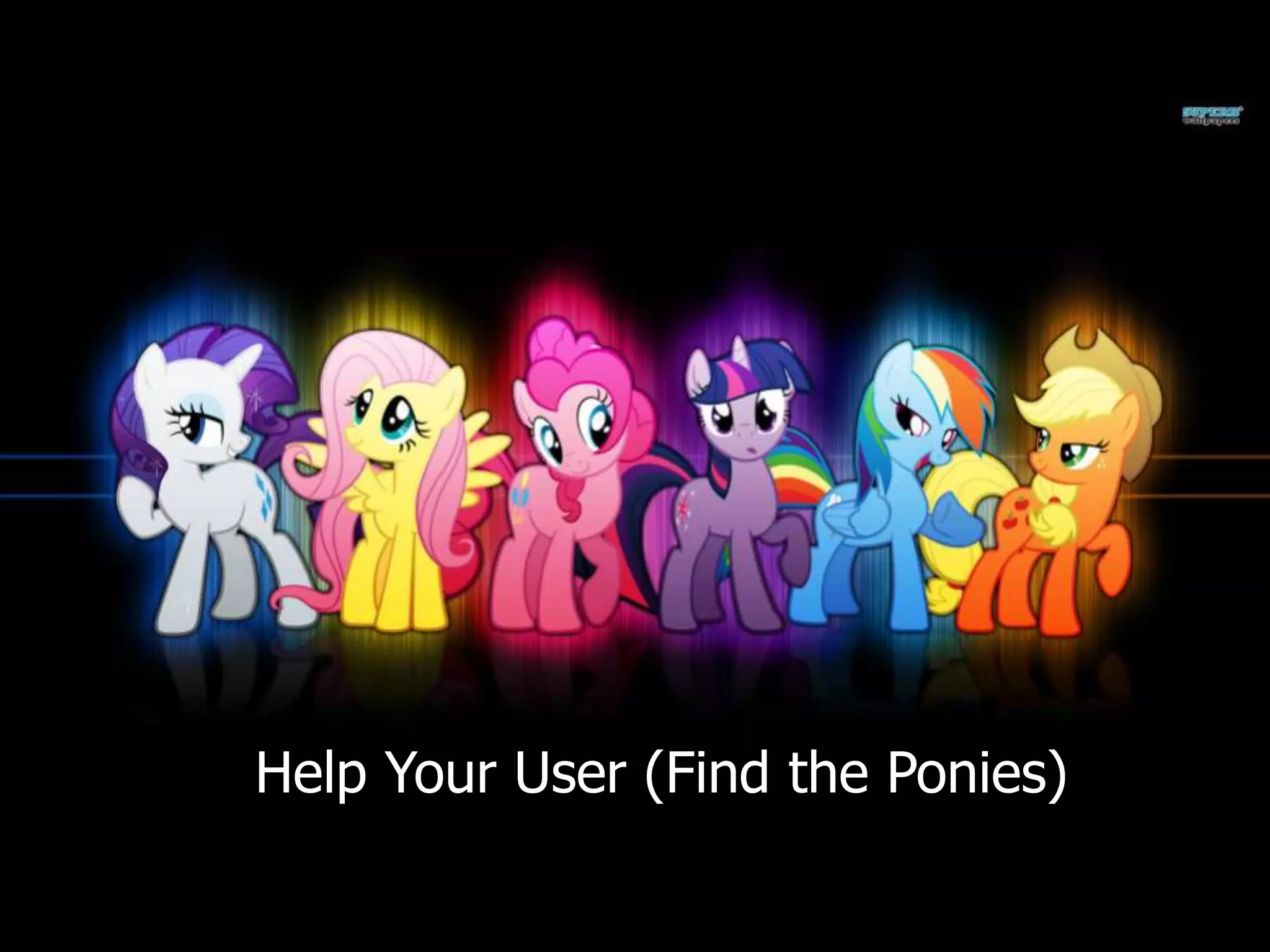 Help Your User (Find the Ponies)
 
