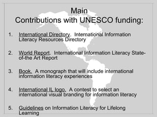 Main
Contributions with UNESCO funding:
1. International Directory. International Information
Literacy Resources Directory...