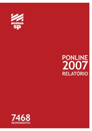 PONLINE
               2007
               RELATÓRIO




7468
RESPONDENTES
 