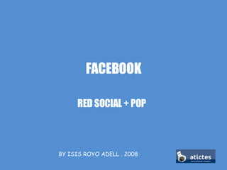 FACEBOOK RED SOCIAL + POP BY ISIS ROYO ADELL . 2008 