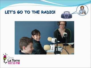 LET’S GO TO THE RADIO! 