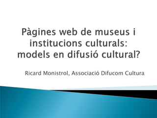 Ricard Monistrol, Associació Difucom Cultura
 