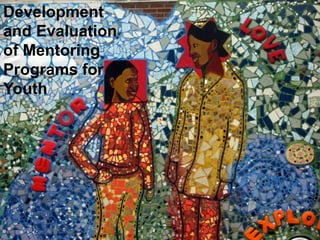 Development
and Evaluation
of Mentoring
Programs for
Youth
 