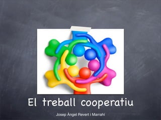 El treball cooperatiu
     Josep Àngel Revert i Marrahí
 