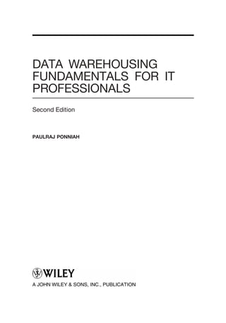 DATA WAREHOUSING
FUNDAMENTALS FOR IT
PROFESSIONALS
Second Edition
PAULRAJ PONNIAH
 