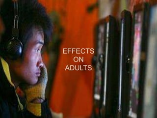 EFFECTS
ON
ADULTS
 