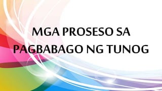 MGA PROSESO SA
PAGBABAGO NG TUNOG
 