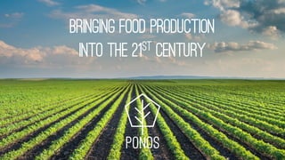8/8/16 1
Bringing food production
into the 21st century
 