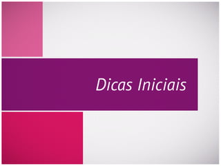 Dicas Iniciais
 