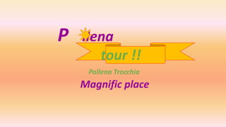 P llena
tour !!
Pollena Trocchia
Magnific place
 