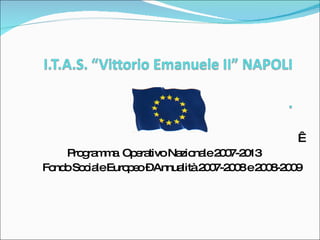   Programma  Operativo Nazionale 2007-2013 Fondo Sociale Europeo – Annualità 2007-2008 e 2008-2009 