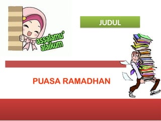 03/15/2025 1
PUASA RAMADHAN
JUDUL
 