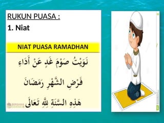 RUKUN PUASA :
1. Niat
 