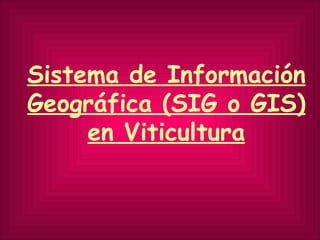 Sistema de Información Geográfica (SIG o GIS) en Viticultura 