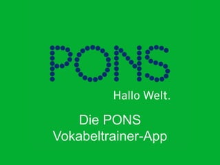Die PONS
Vokabeltrainer-App
 