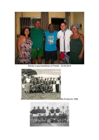 Arlindo e seus familiares no Pontal – 23.04.2014
l No Pontal em 1956
 