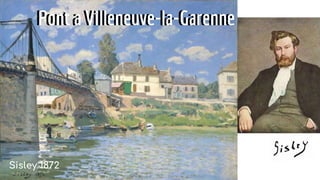 Pont a Villeneuve-la-Garenne
Pont a Villeneuve-la-Garenne
Sisley 1872
 