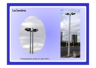 LeslumièresLeslumières
- Photographies prises en août 2016 -
 