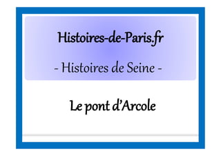 HistoiresHistoires--dede--Paris.frParis.fr
- Histoires de Seine -
Le pont d’Arcole
 