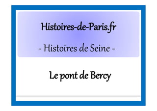 HistoiresHistoires--dede--Paris.frParis.fr
- Histoires de Seine -
Le pont de Bercy
 