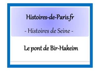 HistoiresHistoires--dede--Paris.frParis.fr
- Histoires de Seine -
Le pont de Bir-Hakeim
 