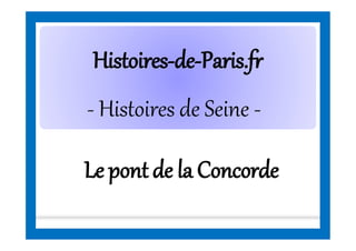 HistoiresHistoires--dede--Paris.frParis.fr
- Histoires de Seine -
Le pont de la Concorde
 