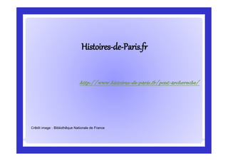 HistoiresHistoires--dede--Paris.frParis.fr
Crédit image : Bibliothèque Nationale de France
http://www.histoires-de-paris.fr/pont-archeveche/
 