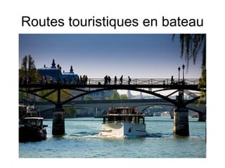 Routes touristiques en bateau
 