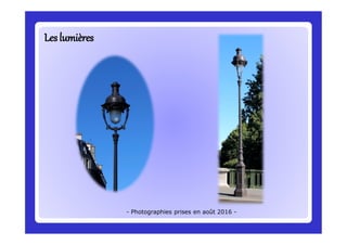 LesLeslumièreslumières
- Photographies prises en août 2016 -
 