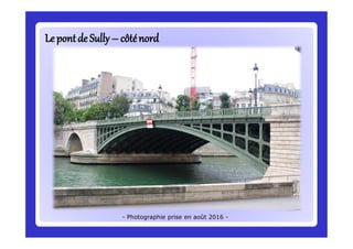 Le pontde SullyLe pontde Sully –– côténordcôténord
- Photographie prise en août 2016 -
 