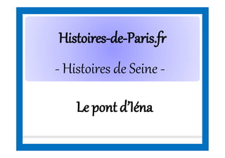 HistoiresHistoires--dede--Paris.frParis.fr
- Histoires de Seine -
Le pont d’Iéna
 