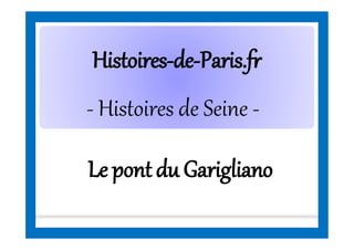 HistoiresHistoires--dede--Paris.frParis.fr
- Histoires de Seine -
Le pont du Garigliano
 