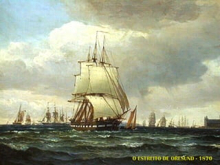 O ESTREITO DE ORESUND - 1870 
