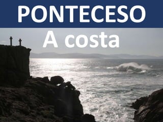 PONTECESO
A costa
 