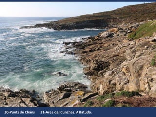 30-Punta de Chans 31-Area das Cunchas. A Batuda.
 