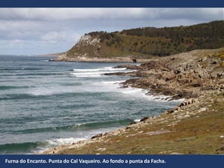 Furna do Encanto. Punta do Cal Vaqueiro. Ao fondo a punta da Facha.
 