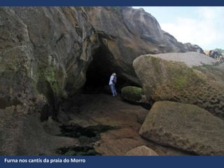 Furna nos cantís da praia do Morro
 