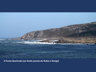 2-Punta Queimada (ao fondo puntas do Rubio e Nariga)
 
