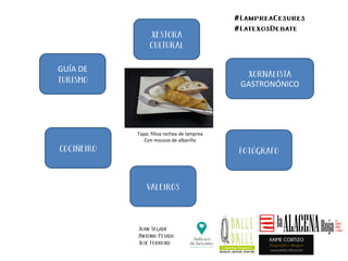 GUÍA DE
GASTRONÓNICO
Tapa: filloa rechea de lamprea
Con mousse de albariño
 