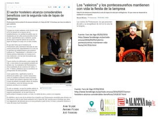 Fuente: Faro de Vigo 07/03/2016
http://www.farodevigo.es/portada-arousa/2016/03/07/sector-
hostelero-alcanza-considerables-beneficios/1418167.html
Fuente: Faro de Vigo 05/03/2016
http://www.farodevigo.es/portada-
arousa/2016/03/05/valeiros-
pontecesurenos-mantienen-vida-
fiesta/1417016.html
 