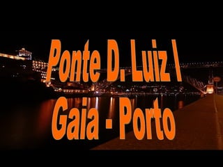 Ponte D. Luiz I Gaia - Porto 