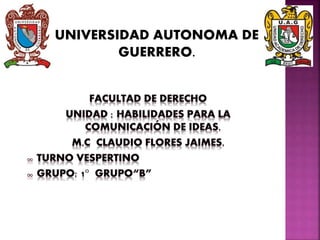 UNIVERSIDAD AUTONOMA DE
GUERRERO.
 
