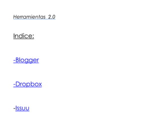 Herramientas 2.0

Indice:

-Blogger

-Dropbox

-Issuu

 