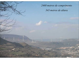2460 metros de comprimento 343 metros de altura 