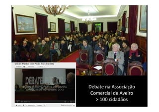 Debate na Associação
 Comercial de Aveiro
   > 100 cidadãos
 
