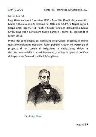 AMATO LUCIO Ponte Real Ferdinando sul Garigliano 1832
Pag. 5 a 35
LUIGI GIURA
Luigi Giura nacque il 1 ottobre 1795 a Masch...