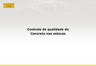 Controle de qualidade do
Concreto nas estacas

 