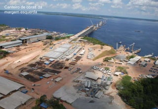 Canteiro de obras da
margem esquerda

 