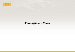 Fundação em Terra

 
