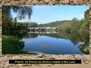 Ponte de Ponte da Barca sobre o Rio Lima
 